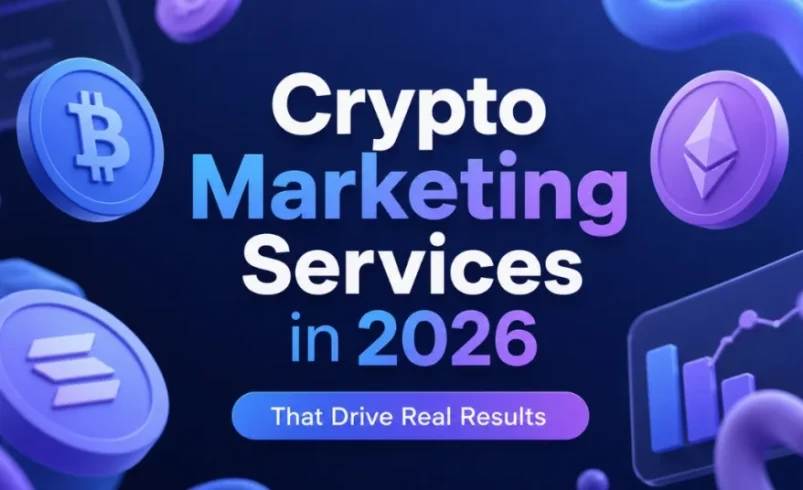 Crypto Marketing Services That Drive Real Results in 2026: A Complete Breakdown